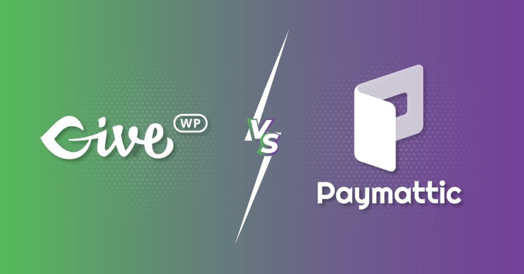GiveWP vs Paymattic – 7 Key Differences You Should Know