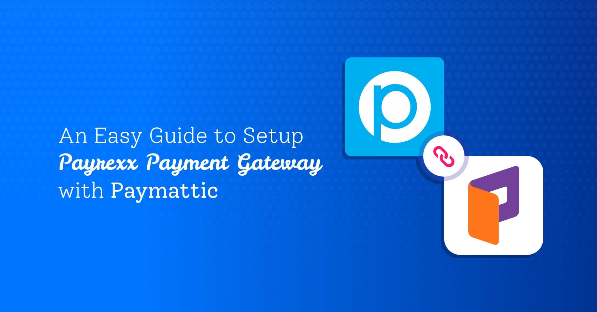An Easy Guide to Set Up Payrexx Payment Gateway with Paymattic