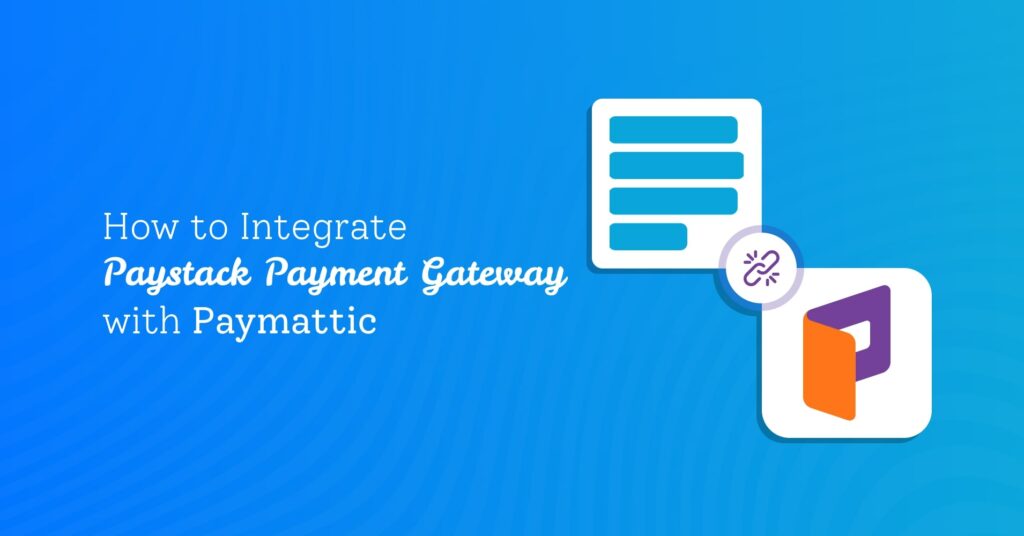How to Integrate Paystack Payment Gateway with Paymattic?